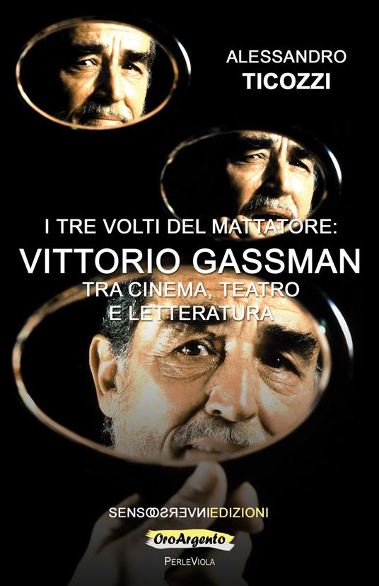 I tre volti del mattatore: Vittorio Gassman. Tra cinema, teatro e letteratura - Alessandro Ticozzi - copertina