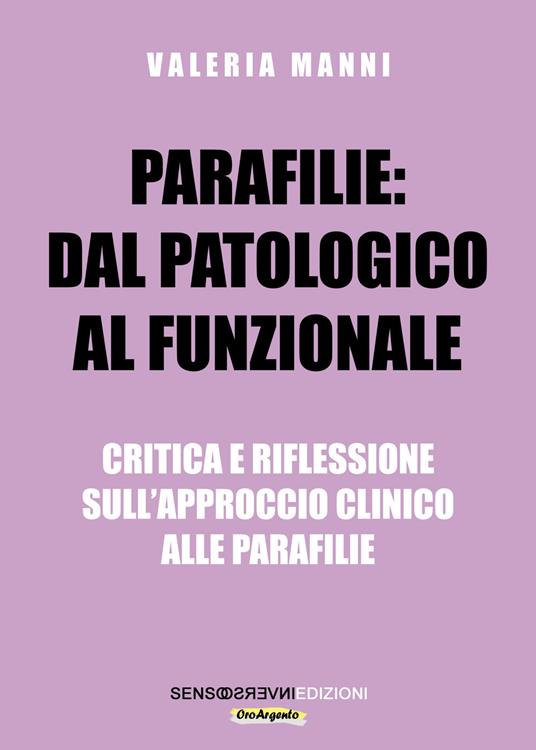 Parafilie: dal patologico al funzionale. Critica e riflessione sull’approccio clinico alle parafilie - Valeria Manni - copertina