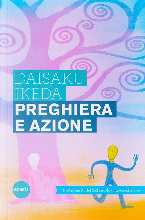 Preghiera e azione. Protagonisti del XXI secolo - Daisaku Ikeda - copertina