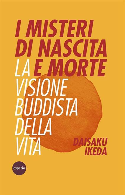 I misteri di nascita e morte. La visione buddista della vita - Daisaku Ikeda - ebook