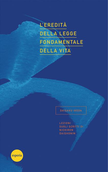 L' eredità della legge fondamentale della vita. Lezioni sugli scritti di Nichiren Daishonin - Daisaku Ikeda - ebook