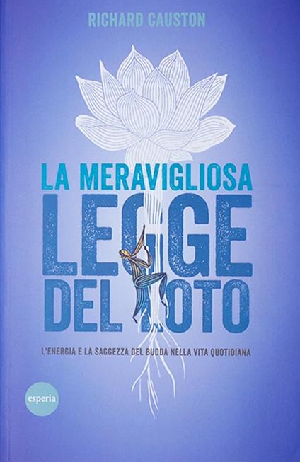 La meravigliosa legge del Loto. L'energia e la saggezza del Budda nella vita quotidiana - Richard Causton - ebook