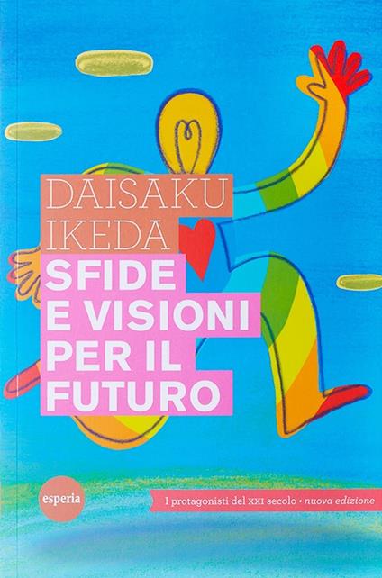 Sfide e visioni per il futuro. Protagonisti del XXI secolo - Daisaku Ikeda - ebook