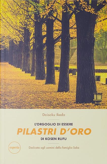 L'orgoglio di essere pilastri d'oro di kosen rufu. Dedicato agli uomini della famiglia Soka - Daisaku Ikeda - copertina