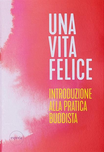 Una vita felice. Introduzione alla pratica buddista - copertina