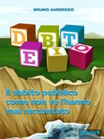 Debito. Il debito pubblico come non ve l'hanno mai raccontato
