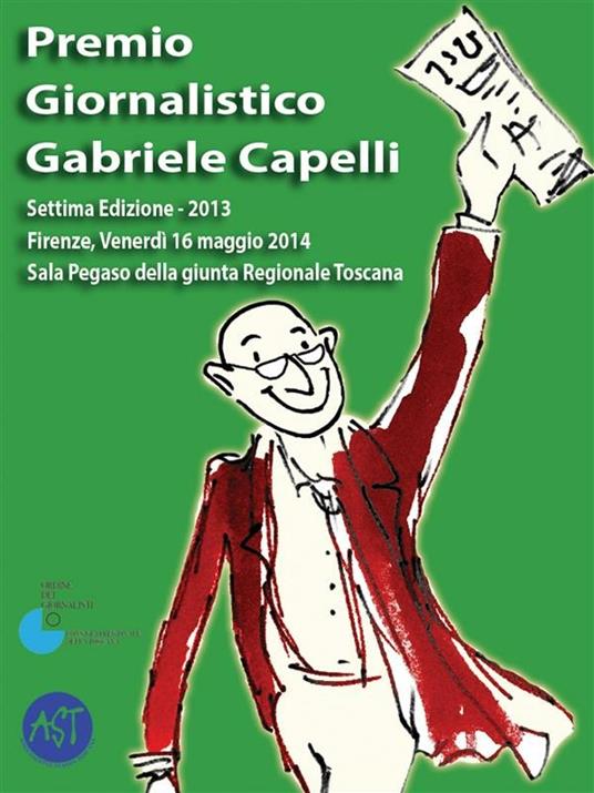 Premio giornalistico Gabriele Capelli. Settima edizione 2013 - Amici del premio giornalistico Gabriele Capelli - ebook