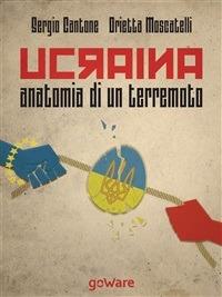 Ucraina, anatomia di un terremoto - Sergio Cantone,Orietta Moscatelli - ebook