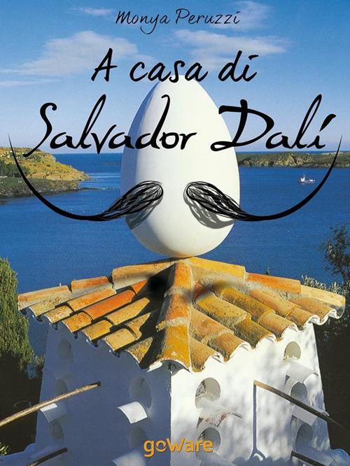 A casa di Salvador Dalí. Una visita guidata nella casa museo di Port Lligat - Monya Peruzzi - ebook