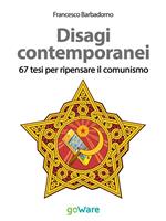 Disagi contemporanei. 67 tesi per ripensare il comunismo