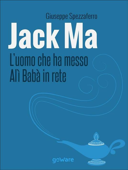 Jack Ma. L'uomo che ha messo Alì Babà in rete - Giuseppe Spezzaferro - ebook