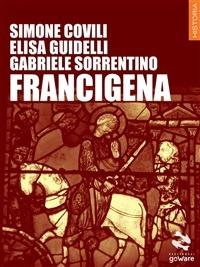 Francigena - Simone Covili,Elisa Guidelli,Gabriele Sorrentino - ebook