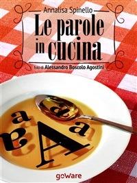 Le parole in cucina. Storia di parole e gastronomia - Foto di Alessandro Boscolo Agostini,Annalisa Spinello - ebook