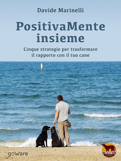 PositivaMente insieme. Cinque strategie per trasformare il rapporto con il tuo cane - Davide Marinelli - copertina