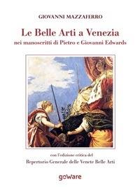 Le belle arti a Venezia nei manoscritti di Pietro e Giovanni Edwards - Giovanni Mazzaferro - ebook