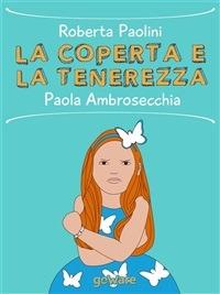 La coperta e la tenerezza - Roberta Paolini,Paola Ambrosecchia - ebook
