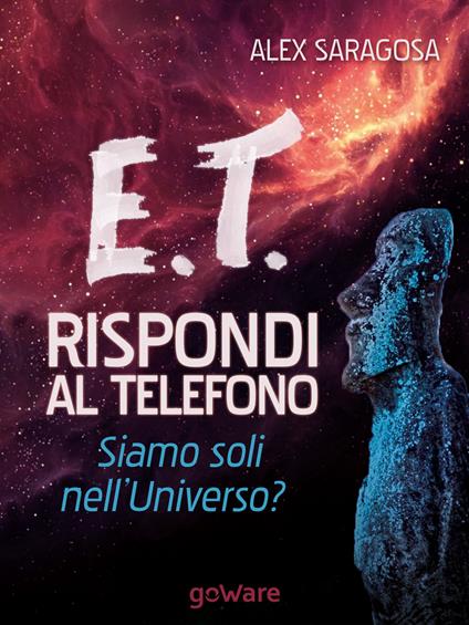 E.T. rispondi al telefono. Siamo soli nell'universo? - Alex Saragosa - copertina