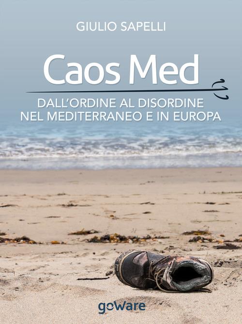 Caos Med. Dall'ordine al disordine nel Mediterraneo e in Europa - Giulio Sapelli - ebook