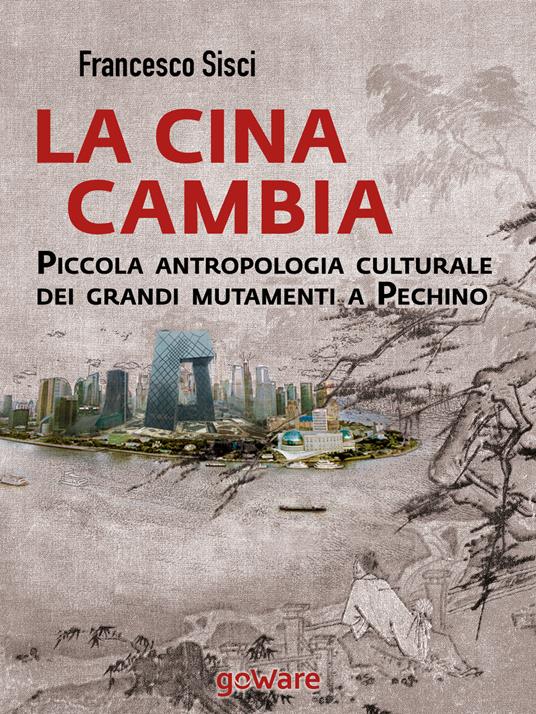 La Cina cambia. Piccola antropologia culturale dei grandi mutamenti a Pechino - Francesco Sisci - ebook