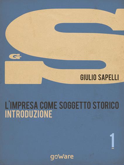 L' impresa come soggetto storico. Vol. 1 - Giulio Sapelli - ebook