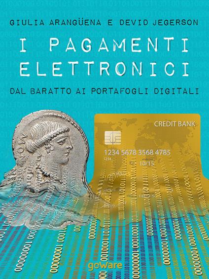 I pagamenti elettronici. Dal baratto ai portafogli digitali - Giulia Arangüena,David Jegerson - copertina
