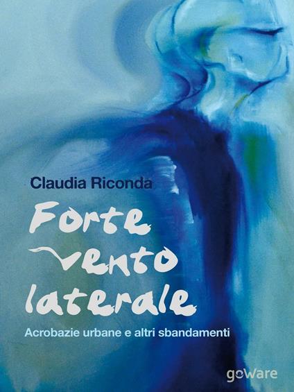 Forte vento laterale. Acrobazie urbane e altri sbandamenti - Claudia Riconda - copertina