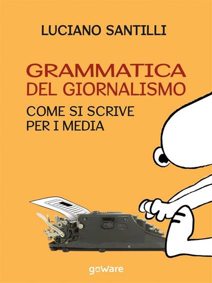 Grammatica del giornalismo. Come si scrive per i media - Luciano Santilli - ebook