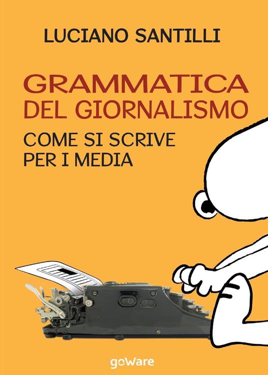 Grammatica del giornalismo. Come si scrive per i media - Luciano Santilli - copertina