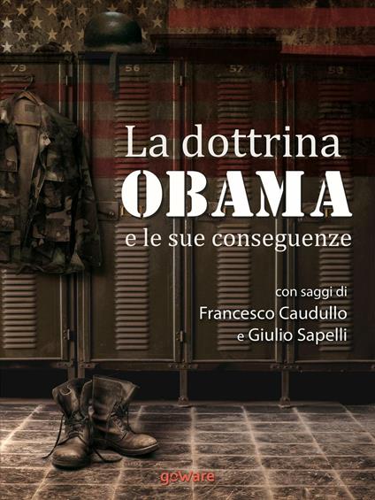 La dottrina Obama e le sue conseguenze. Gli Stati Uniti e il mondo, un nuovo inizio? - Francesco Caudullo,Giulio Sapelli - ebook