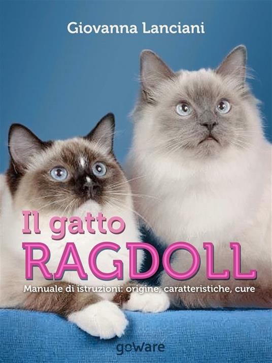 Il gatto Ragdoll. Manuale di istruzioni. Origine, caratteristiche, cure - Giovanna Lanciani - ebook