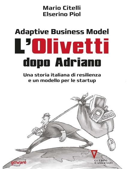 Adaptive business model. L'Olivetti dopo Adriano. Una storia italiana di resilienza e un modello per le startup - Mario Citelli,Elserino Piol - copertina