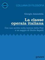 La classe operaia italiana. Con uno scritto sulla lezione della FIAT e un saggio di Giulio Sapelli