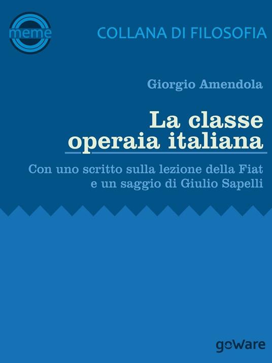 La classe operaia italiana. Con uno scritto sulla lezione della FIAT e un saggio di Giulio Sapelli - Giorgio Amendola - ebook