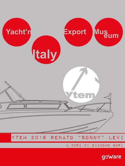 Yacht'n Italy export museum 2016. Renato «Sonny» Levi. Vol. 4 - Giacomo Gori - ebook