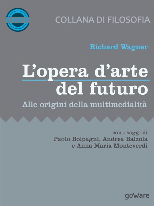 L'opera d’arte del futuro. Alle origini della multimedialità - Richard Wagner - copertina
