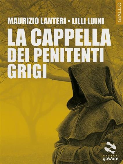 La cappella dei penitenti grigi - Maurizio Lanteri,Lilli Luini - ebook