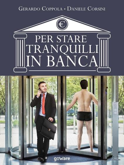 Per stare tranquilli in banca - Gerardo Coppola,Daniele Corsini - copertina
