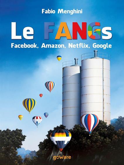 Le FANGs: Facebook, Amazon, Netflix, Google. I grandi gruppi della new economy nell’epoca della stagnazione economica - Fabio Menghini - copertina