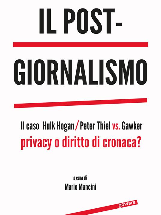 Il post-giornalismo. Il caso Hulk Hogan/Peter Thiel vs. Gawker. Privacy o diritto di cronaca? - copertina