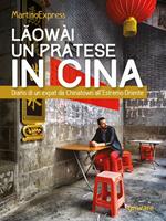 Laowài, un pratese in Cina. Diario di un expat da Chinatown all’Estremo Oriente