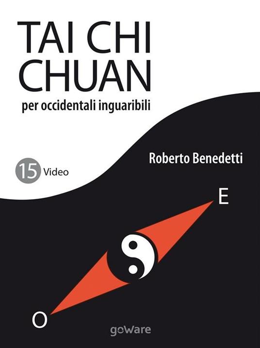 Tai Chi Chuan per occidentali inguaribili. Con video - Roberto Benedetti - ebook
