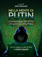 Nella mente di Putin. L'hackeraggio dell'Orso e la questione della Russia