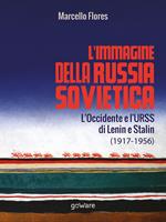 L’immagine della Russia sovietica. L’Occidente e l’URSS di Lenin e Stalin (1917-1956)