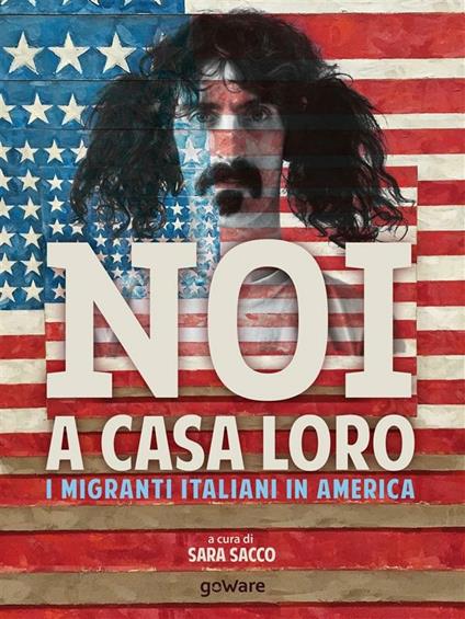 Noi a casa loro. I migranti italiani in America - Sara Sacco - ebook