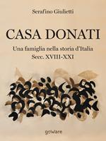Casa Donati. Una famiglia nella storia d'Italia. Secc. XVIII-XXI