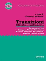 Transizioni. Filosofia e cambiamento. In movimento con: Heidegger, Adorno, Horkheimer, Marcuse, Habermas, Wittgenstein, Gramsci, Pasolini, Camus