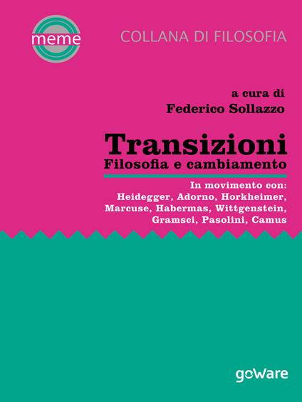 Transizioni. Filosofia e cambiamento. In movimento con: Heidegger, Adorno, Horkheimer, Marcuse, Habermas, Wittgenstein, Gramsci, Pasolini, Camus - copertina