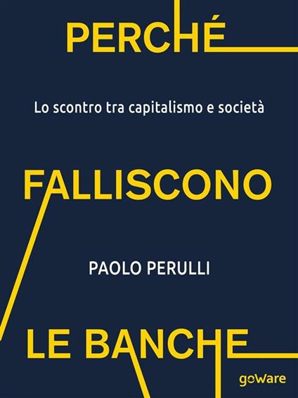 Perché falliscono le banche. Lo scontro tra capitalismo e società - Paolo Perulli - ebook