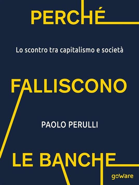 Perché falliscono le banche. Lo scontro tra capitalismo e società - Paolo Perulli - ebook