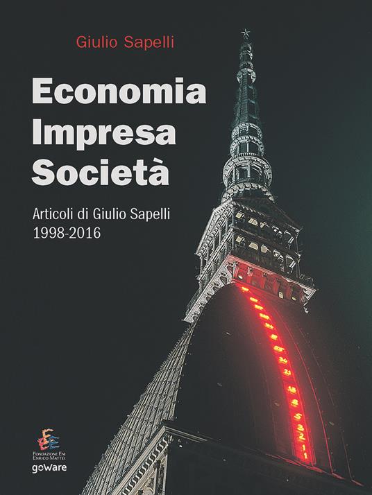 Economia, impresa, società. Articoli di Giulio Sapelli 1998-2016 - Giulio Sapelli - copertina